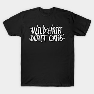 Wild Hair Don't Care T-Shirt